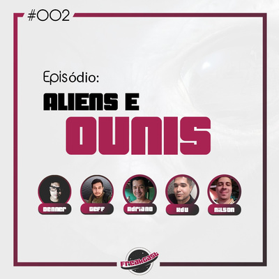 FreakCast Ep002 Aliens e 0VNIs ( Feat. Vida de Gado e NGFCast )